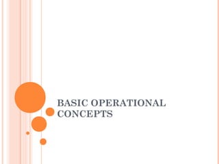 BASIC OPERATIONAL
CONCEPTS
 