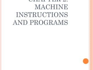 CHAPTER 2.
MACHINE
INSTRUCTIONS
AND PROGRAMS
 