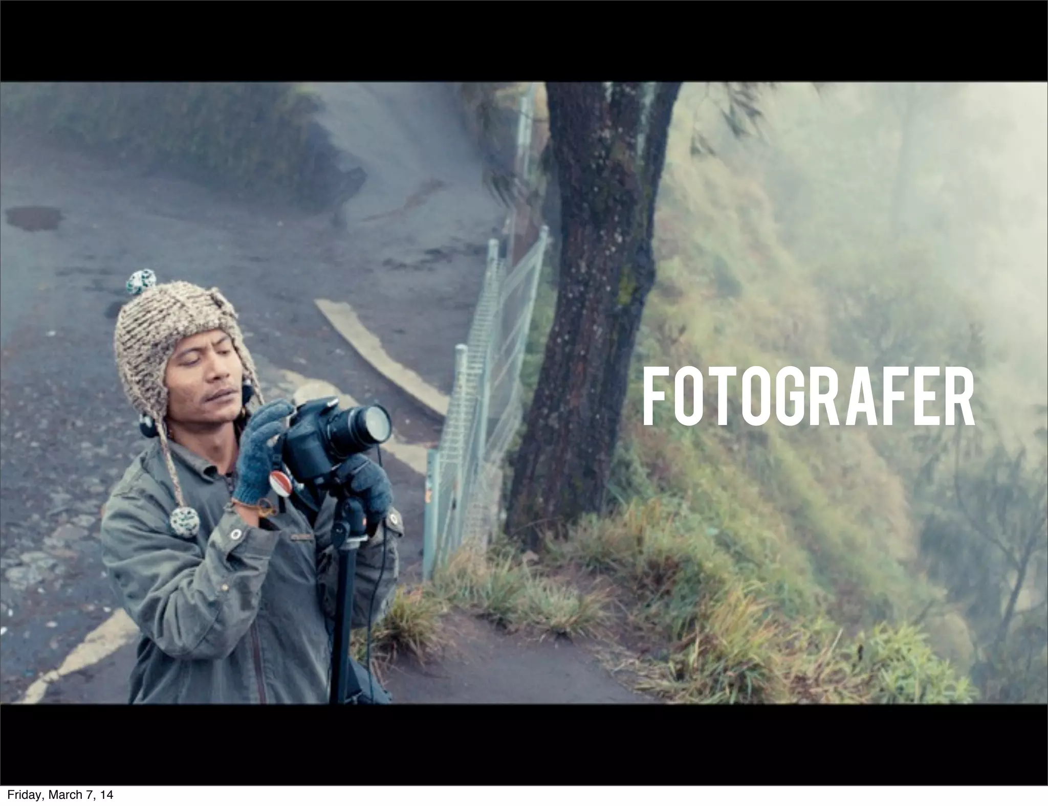 FOTOGRAFEr
Friday, March 7, 14
 