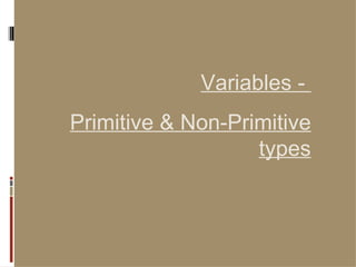 Variables -  Primitive & Non-Primitive types 