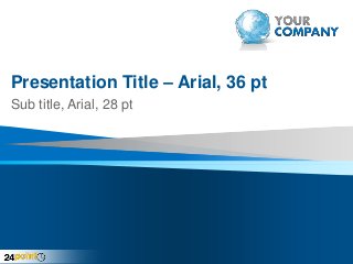 Presentation Title – Arial, 36 pt
Sub title, Arial, 28 pt

 