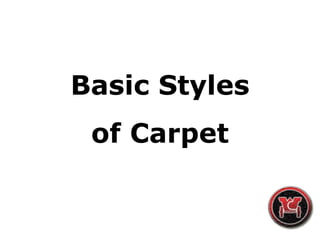 Basic Styles
of Carpet
 