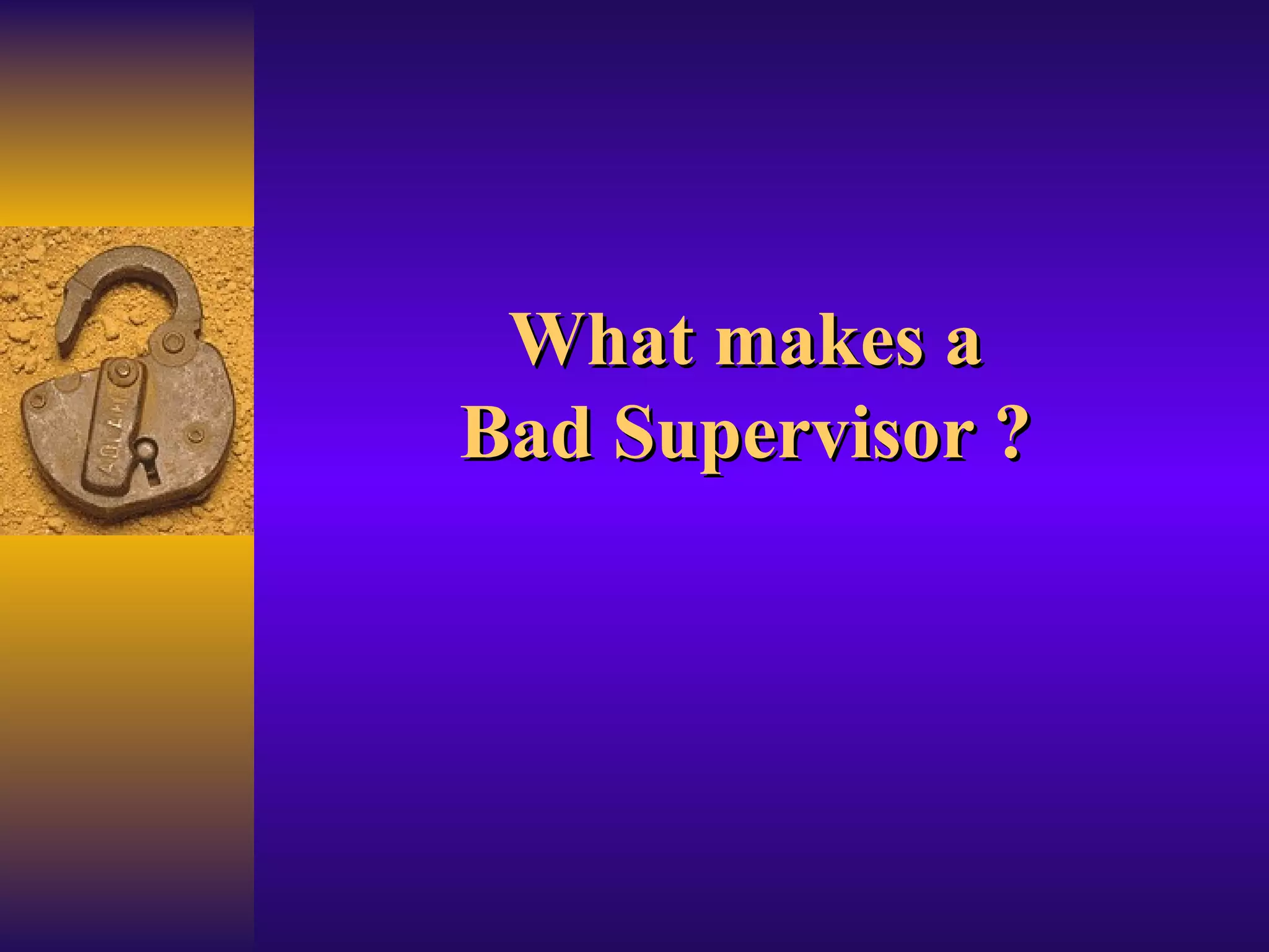 What makes a Bad Supervisor ? 