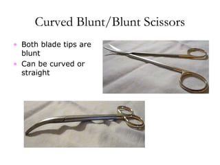 Curved Blunt/Blunt Scissors
• Both blade tips are
blunt
• Can be curved or
straight
 