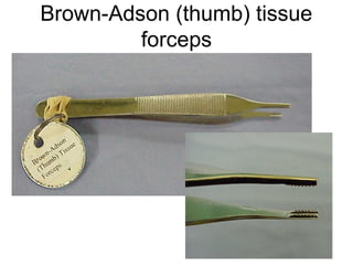 Brown-Adson (thumb) tissue
forceps
 