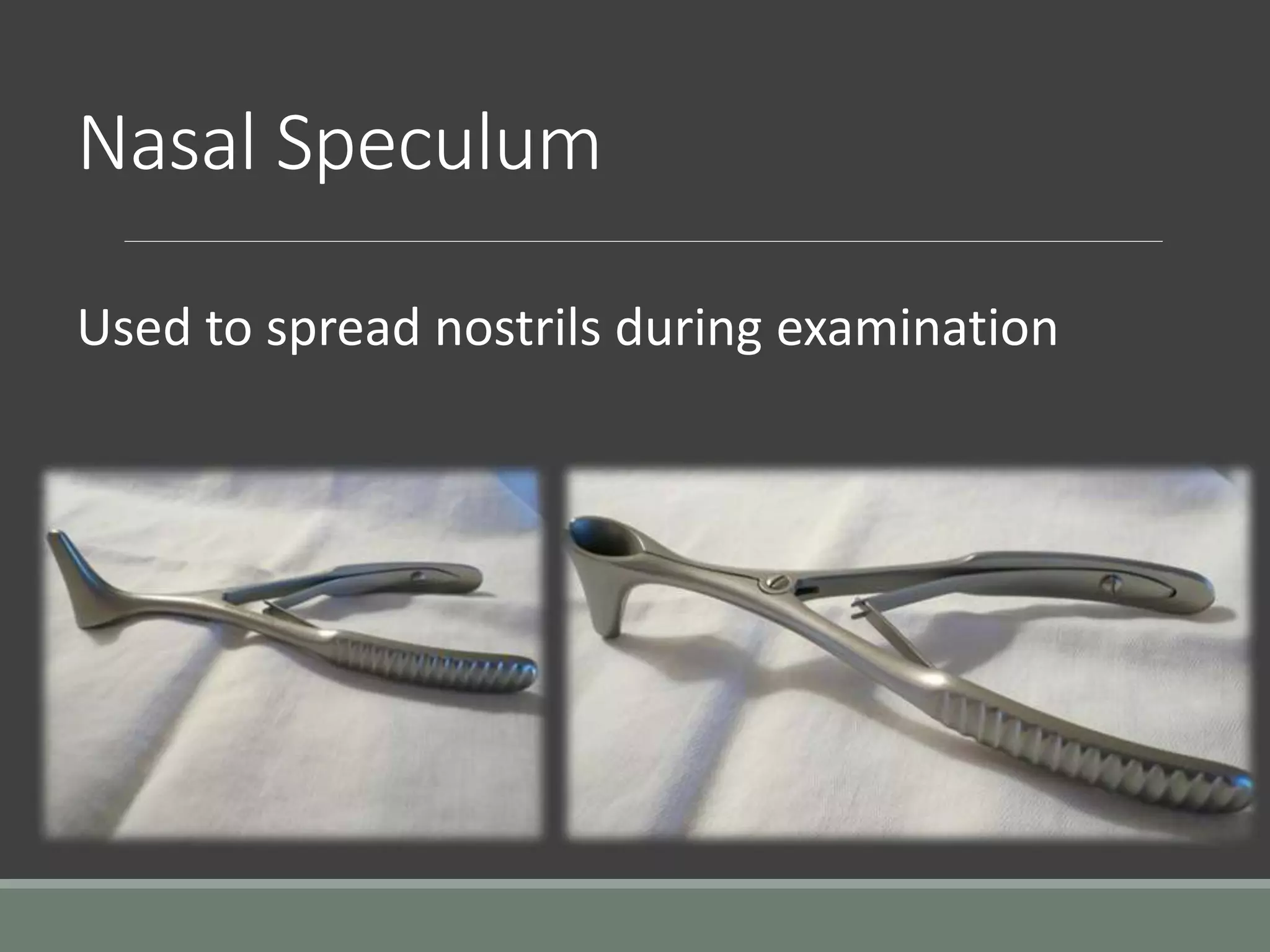 Nasal Speculum
Used to spread nostrils during examination
 
