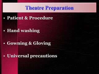 • Patient & Procedure
• Hand washing
• Gowning & Gloving
• Universal precautions
 
