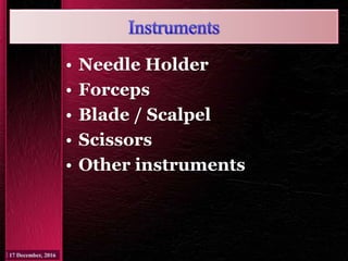 • Needle Holder
• Forceps
• Blade / Scalpel
• Scissors
• Other instruments
 