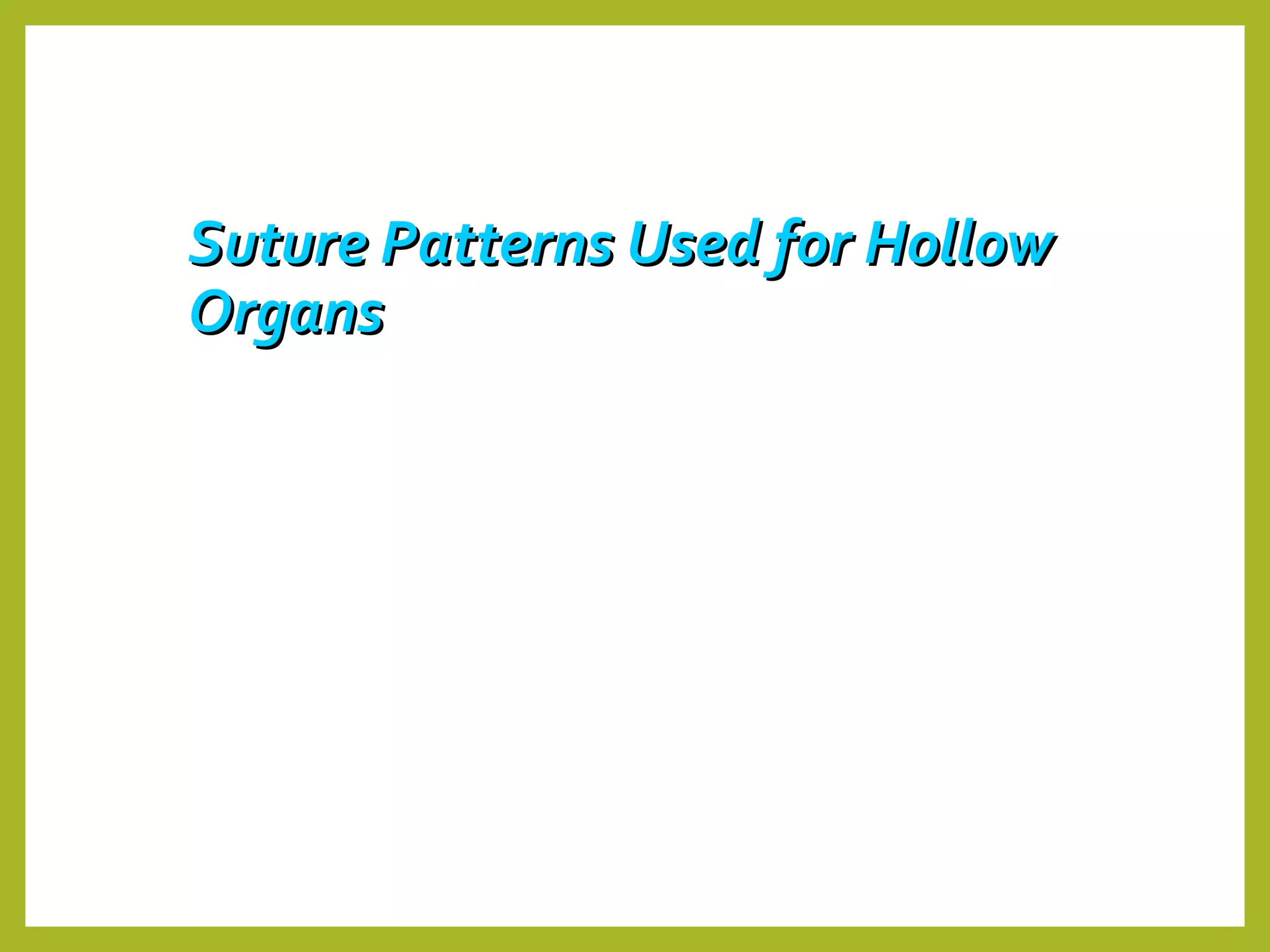 Suture Patterns Used for HollowSuture Patterns Used for Hollow
OrgansOrgans
 