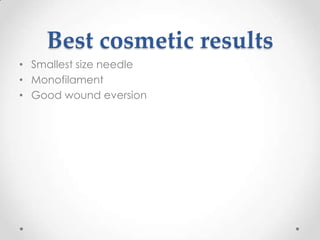 Best cosmetic results
• Smallest size needle
• Monofilament
• Good wound eversion
 