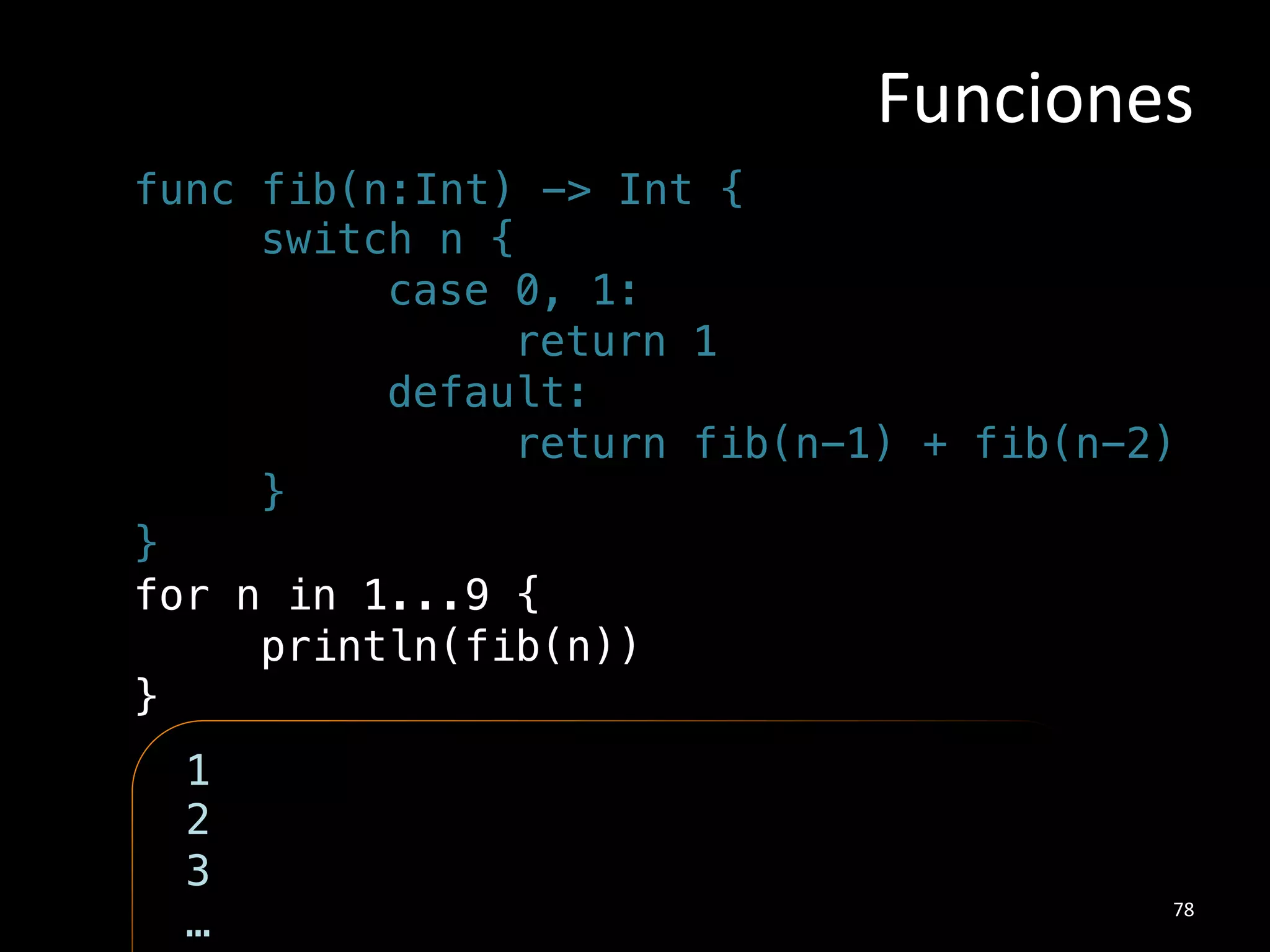 switch edad {!
case 18...30:!
println(“Aspirante”)!
default:!
println(“Rechazar”)!
}!
!
RANGO%
59#
 