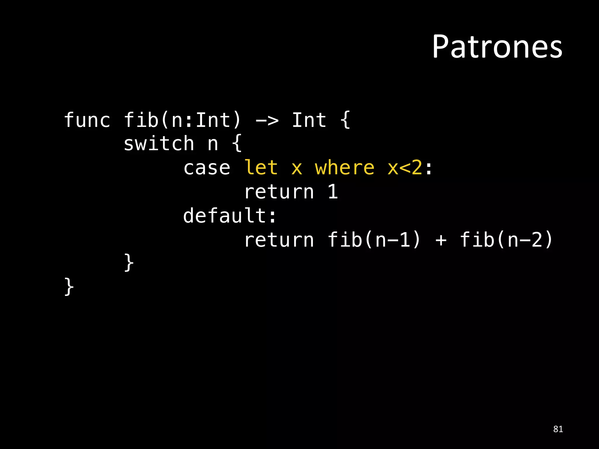 Switch#
switch edad {!
case 18...30:!
println(“Aspirante”)!
default:!
println(“Rechazar”)!
}!
!
62#
 