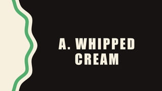 A. WHIPPED
CREAM
 