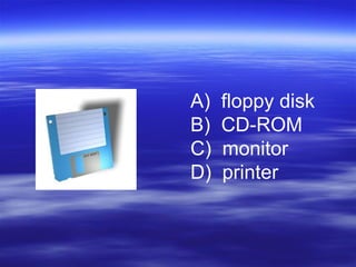 floppy disk CD-ROM monitor printer 