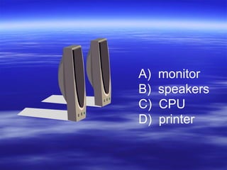 monitor speakers CPU printer 