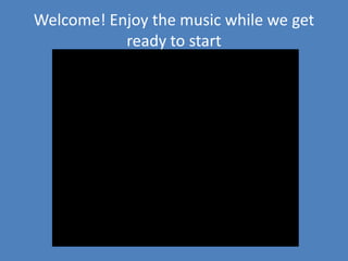Welcome! Enjoythemusicwhilewegetreadytostart 