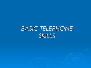 BASIC TELEPHONE SKILLS 