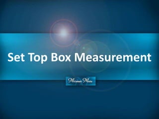 Set Top Box Measurement
 