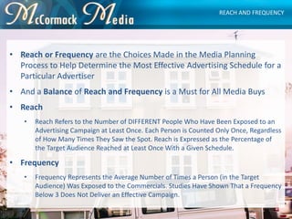 • Reach or Frequency are the Choices Made in the Media Planning
Process to Help Determine the Most Effective Advertising S...