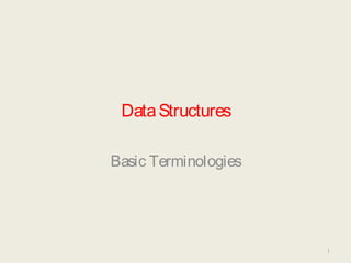 DataStructures
Basic Terminologies
1
 