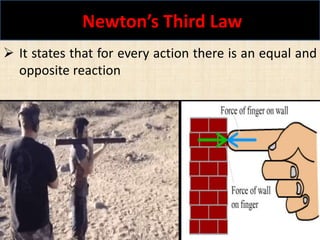 Newton’s Third Law
Shaik Nayeem 15
 It states that for every action there is an equal and
opposite reaction
 