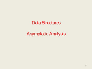 DataStructures
Asymptotic Analysis
28
 