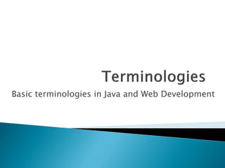Basic terminologies in Java and Web Development
 