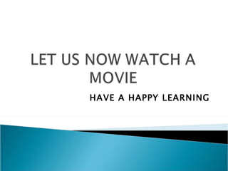 HAVE A HAPPY LEARNING 