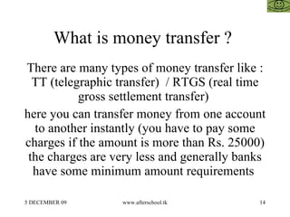 What is money transfer ?  There are many types of money transfer like : TT (telegraphic transfer)  / RTGS (real time gross...
