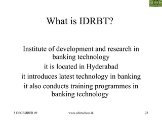 What is IDRBT?  Institute of development and research in banking technology it is located in Hyderabad it introduces lates...