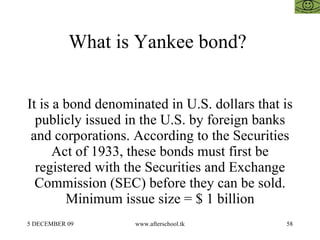 What is Yankee bond?  It is a bond denominated in U.S. dollars that is publicly issued in the U.S. by foreign banks and co...