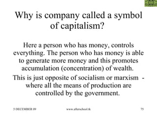 Why is company called a symbol of capitalism?  Here a person who has money, controls everything. The person who has money ...