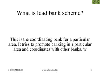 What is lead bank scheme? This is the coordinating bank for a particular area. It tries to promote banking in a particular...