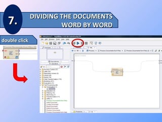 7.
double click

DIVIDING THE DOCUMENTS
WORD BY WORD

 