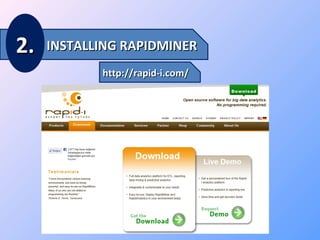 2.

INSTALLING RAPIDMINER
http://rapid-i.com/

 