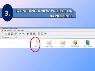 3.

LAUNCHING A NEW PROJECT ON
RAPIDMINER

 