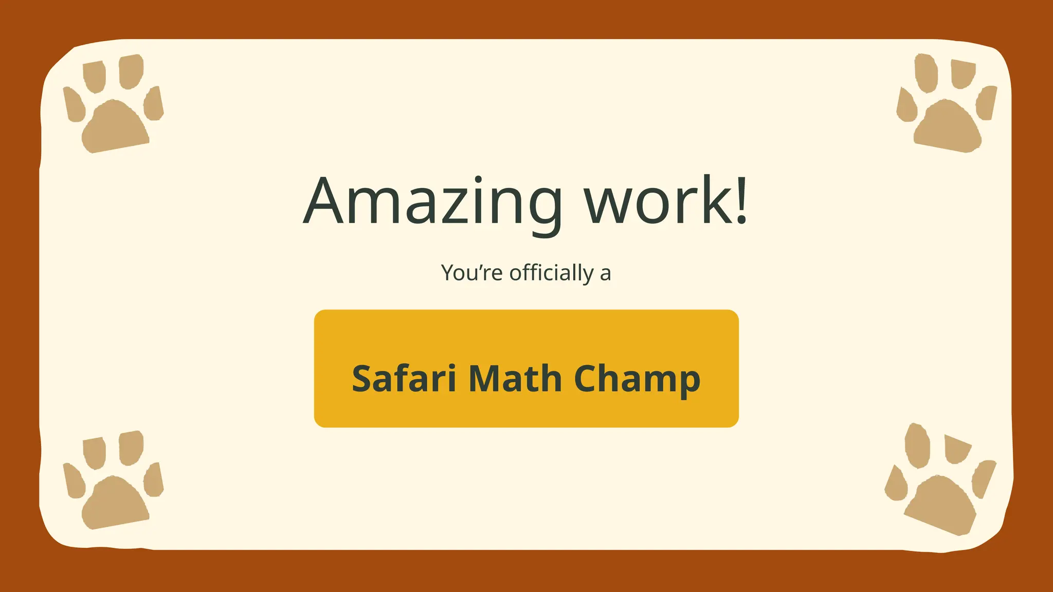 Safari Math Champ
Amazing work!
You’re officially a
 