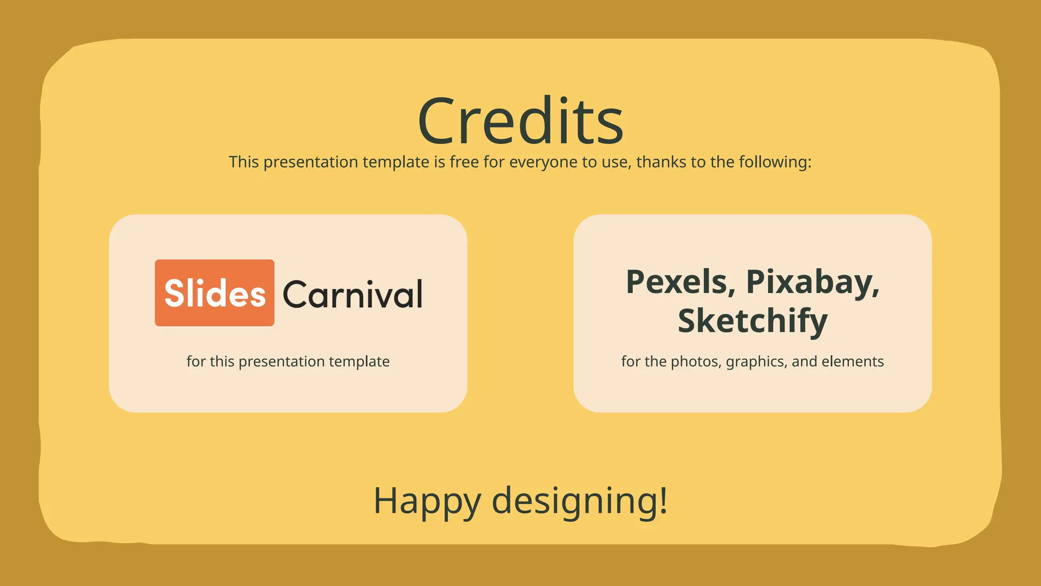 This presentation template is free for everyone to use, thanks to the following:
for this presentation template for the photos, graphics, and elements
Happy designing!
Credits
Pexels, Pixabay,
Sketchify
 