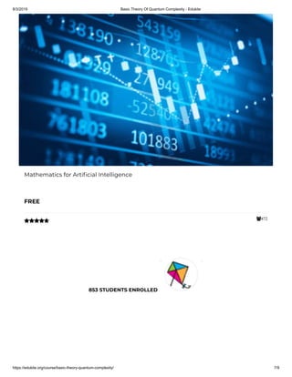 8/3/2019 Basic Theory Of Quantum Complexity - Edukite
https://edukite.org/course/basic-theory-quantum-complexity/ 7/9
472
Mathematics for Arti cial Intelligence
FREE

853 STUDENTS ENROLLED
 