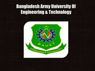 Bangladesh Army University Of
Engineering & Technology
 