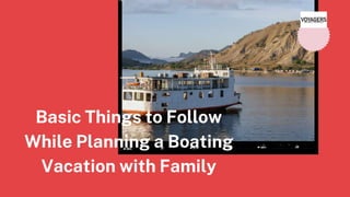 Basic Things to Follow
While Planning a Boating
Vacation with Family
 