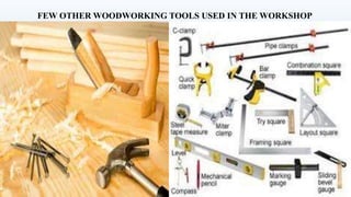FEW OTHER WOODWORKING TOOLS USED IN THE WORKSHOP
 