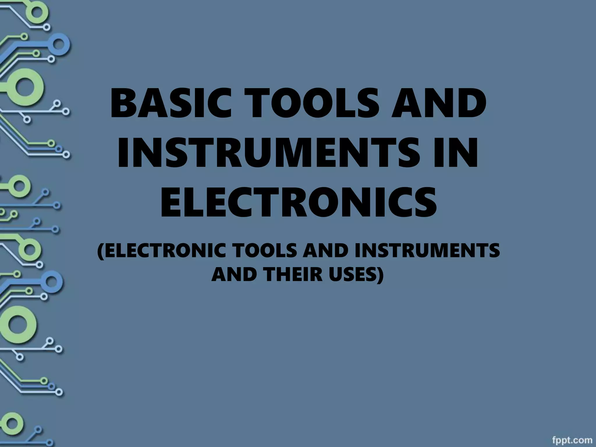 Basic tools and instruments in electronics | PPTX