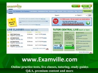 www.Examville.com
Online practice tests, live classes, tutoring, study guides
Q&A, premium content and more.
 