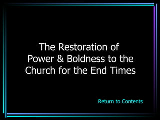 The Restoration of  Power & Boldness to the Church for the End Times Return to Contents 