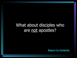 What about disciples who are  not  apostles? Return to Contents 