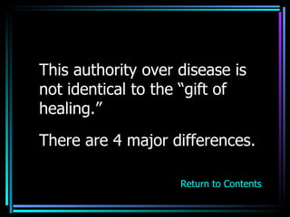 This authority over disease is not identical to the “gift of healing.” There are 4 major differences. Return to Contents 