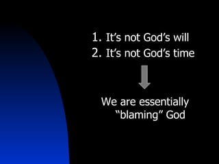 It’s not God’s will It’s not God’s time We are essentially “blaming” God 