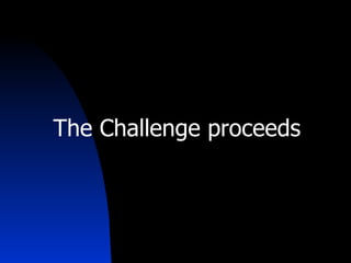 The Challenge proceeds 