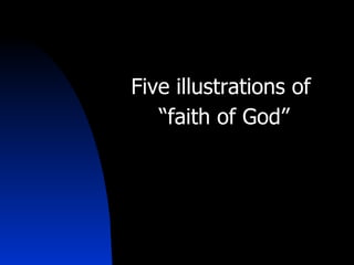 Five illustrations of  “ faith of God” 